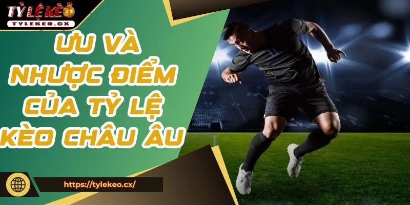 Phân tích ưu và nhược điểm của tỷ lệ kèo châu Âu 
