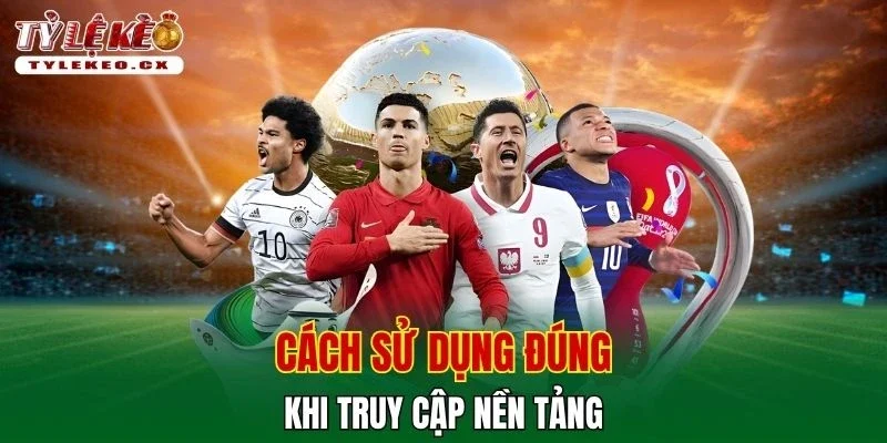 Tỷ Lệ Kèo 17 Cách sử dụng đúng khi truy cập nền tảng